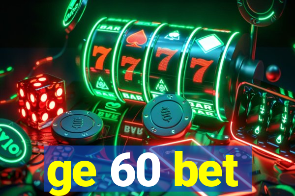 ge 60 bet